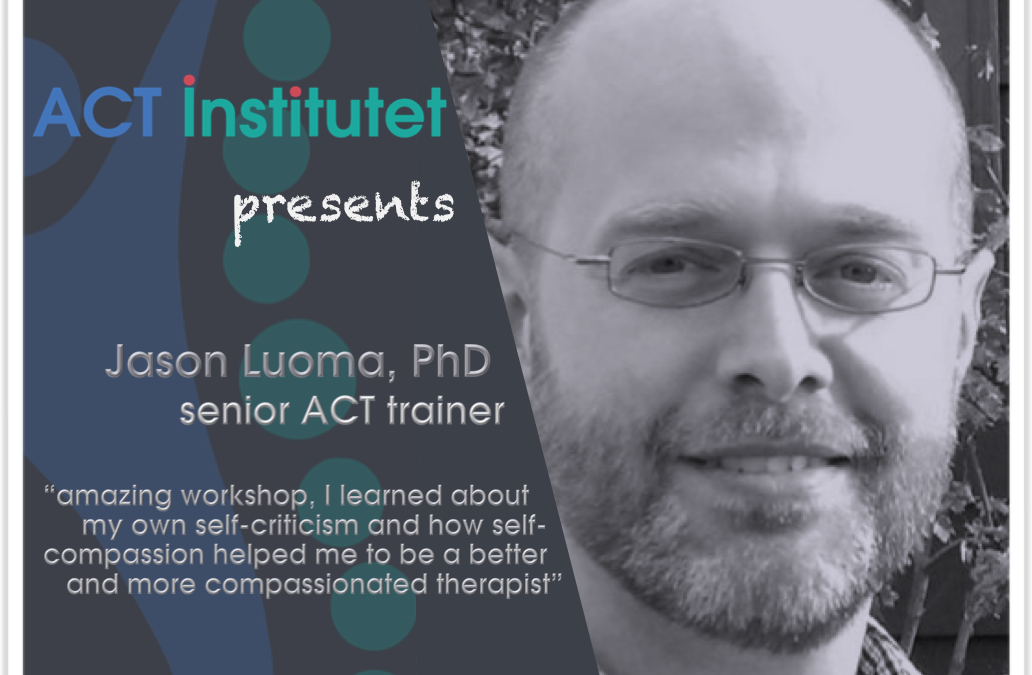 ACT with Compassion: Using ACT and Affective Science to Deepen Your Work with Clients Stuck in Self-Criticism and Shame with Jason Luoma, PhD and senior ACT trainer
